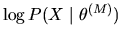 $ \log P(X\mid\theta^{(M)})$